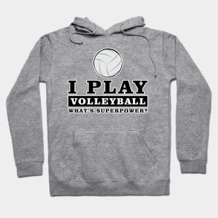 I Play Volleyball - What's Your Superpower Hoodie